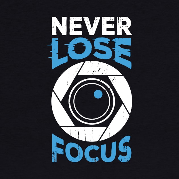 Never Lose Focus Camera Photographer Gift by Dolde08